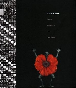 Zofia Kulik: From Siberia to Cyberia and Other Works